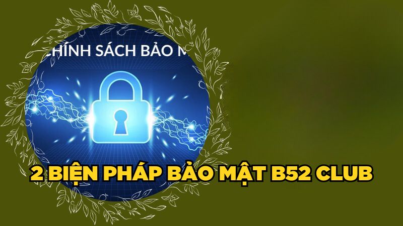 2 biện pháp bảo mật B52 Club 