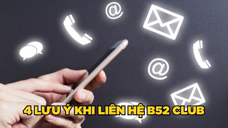 4 lưu ý khi liên hệ B52 Club