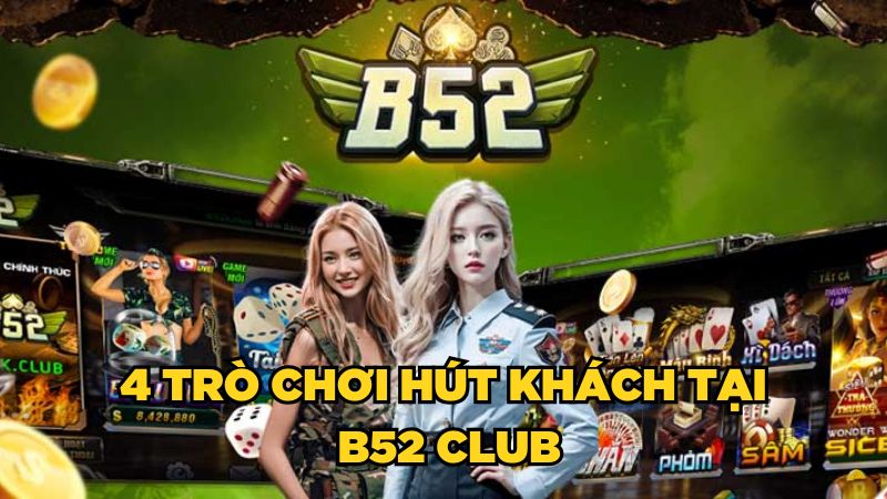 4 trò chơi hút khách tại B52 Club